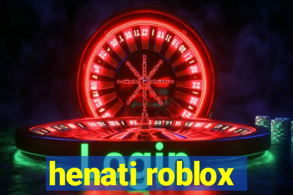 henati roblox